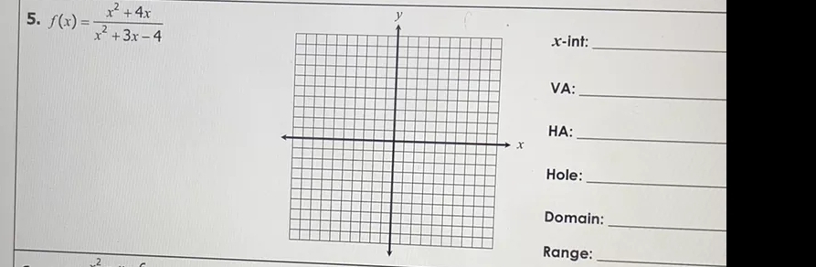 2 +4x
5. f(x) =
x-int:
x* +3x - 4
VA:
НА:
Hole:
Domain:
Range:
