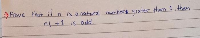 Prove that it n is a natural numbers q rater than 1, then
n +1 is o dd.
