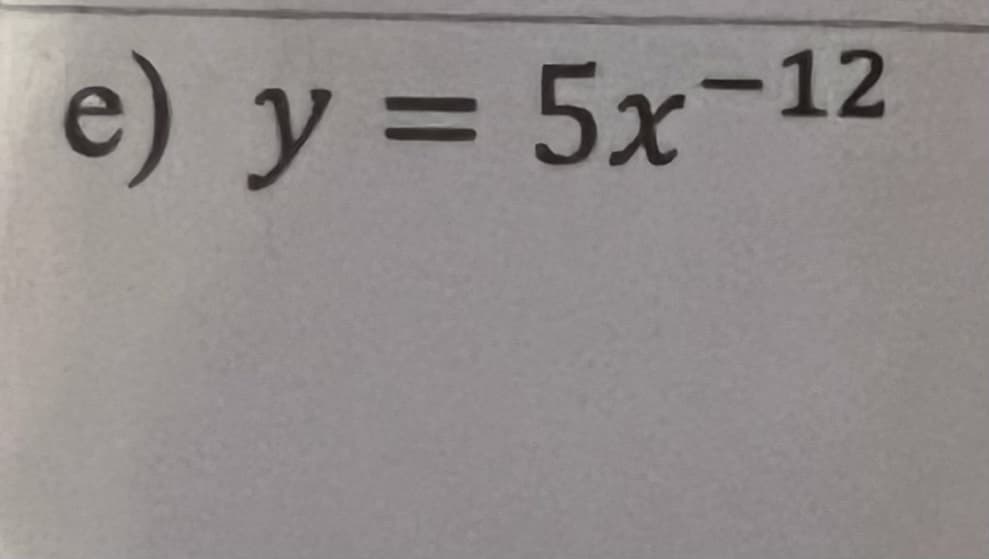 e) y = 5x-12
