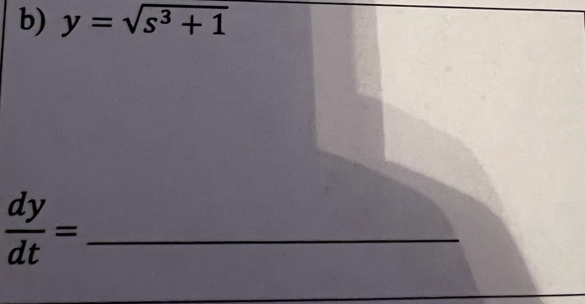 b) y = Vs³ + 1
dy
dt
