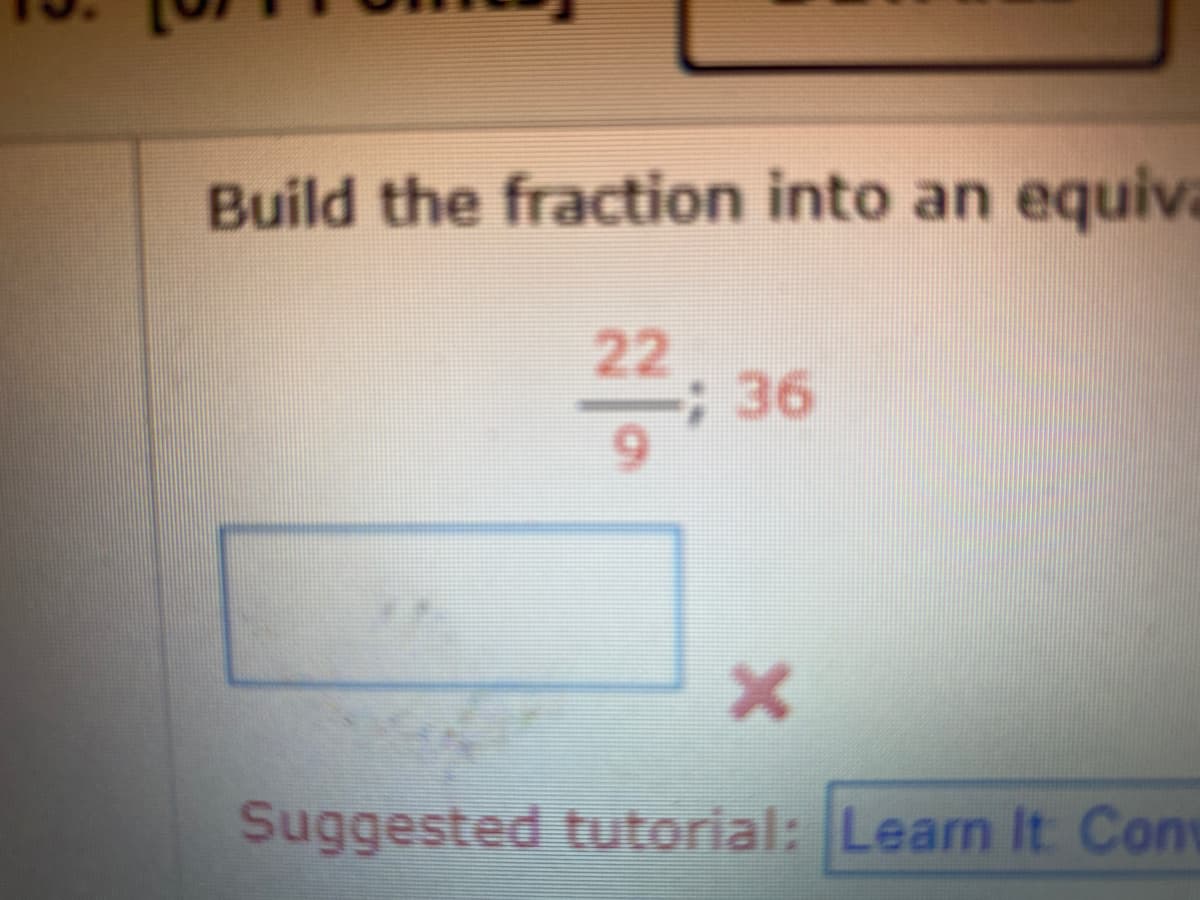 Build the fraction into an equiva
36
Suggested tutorial: Learn It Con
