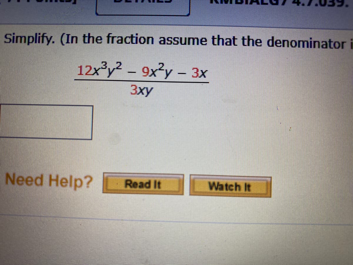 Simplify. (In the fraction assume that the denominator
12xy? - 9x²y – 3x
3xy
Need Help?
Read It
Watch It
