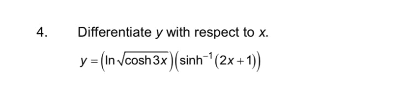 4.
Differentiate y with respect to x.
y = (In /cosh 3x)(sinh (2x +1))
