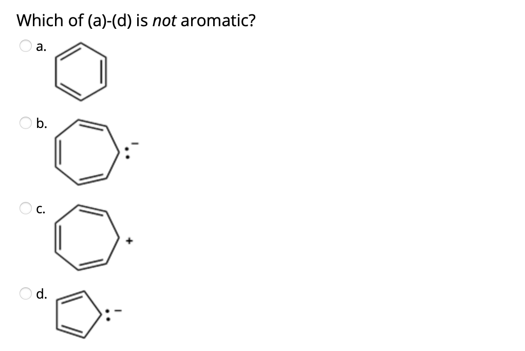 Which of (a)-(d) is not aromatic?
а.
O b.
O c.
Od.
