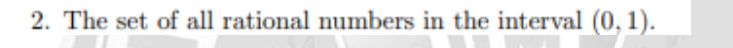 2. The set of all rational numbers in the interval (0, 1).
