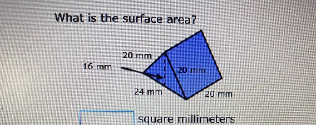 What is the surface area?
20 mm
16 mm
20 mm
24 mm
20 mm
square millimeters
