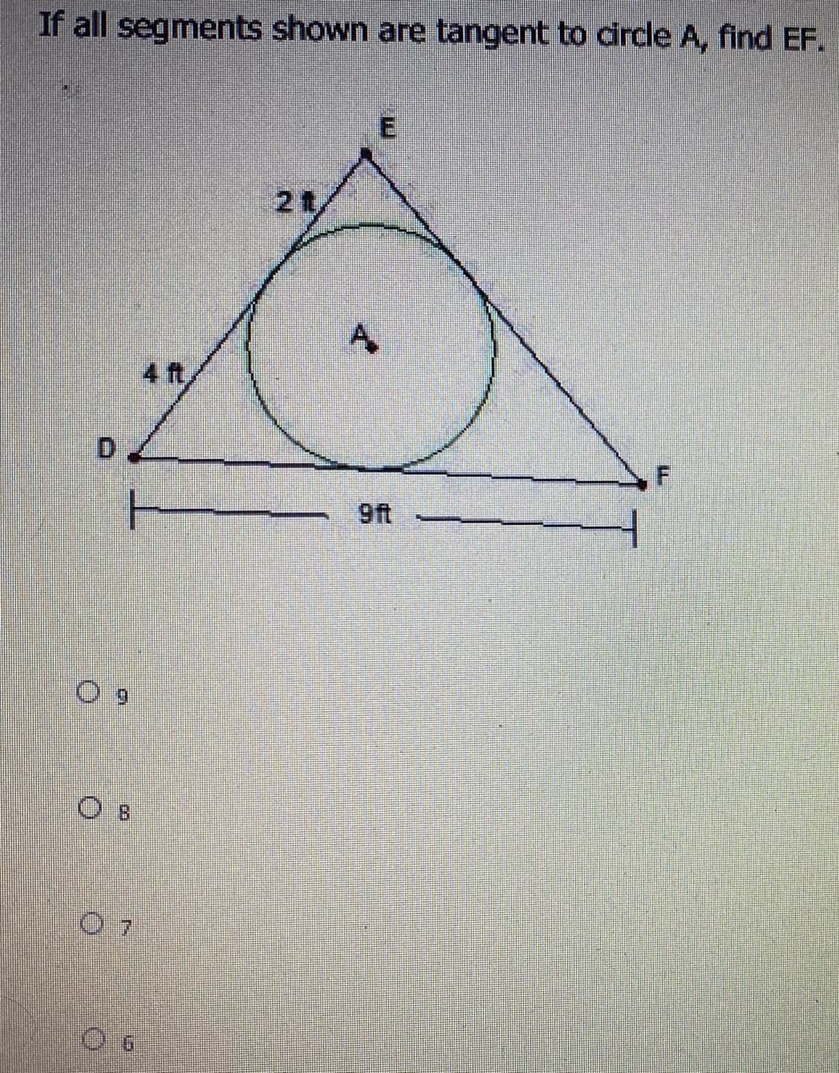 If all segments shown are tangent to circle A, find EF.
2t
4 ft
D.
9ft
O B
0.7
