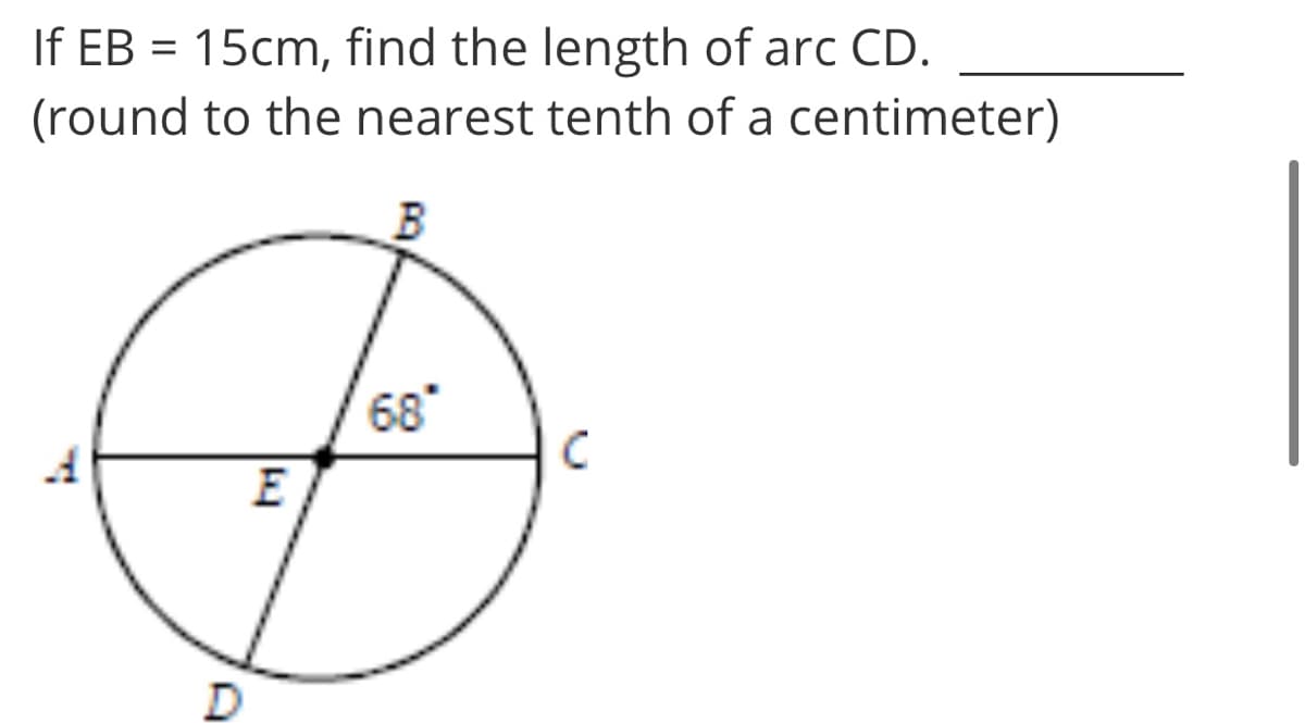 If EB = 15cm, find the length of arc CD.
(round to the nearest tenth of a centimeter)
68
E

