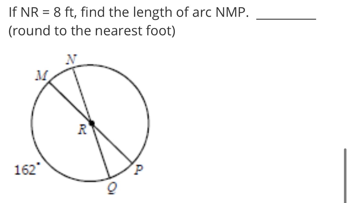 If NR = 8 ft, find the length of arc NMP.
(round to the nearest foot)
M.
R
162
