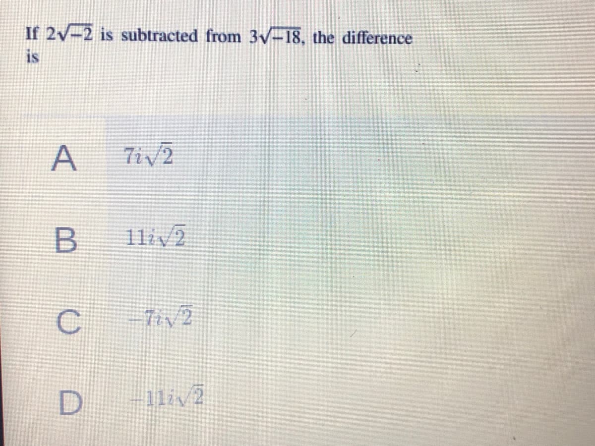 If 2v-2 is subtracted from 3v-18, the difference
is
A
Tiv2
B
1liv2
-7iv2
-1liv2
