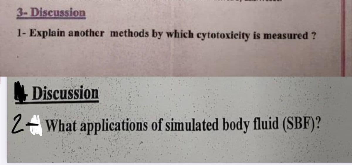 3-Discussion
1- Explain another methods by which cytotoxicity is measured ?
Discussion
2- What applications of simulated body fluid (SBF)?