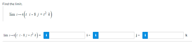 Find the limit.
limt-4(t i-8j+t² k)
lim -4t 1-8j+2k)- ₁
i
i+ i
k