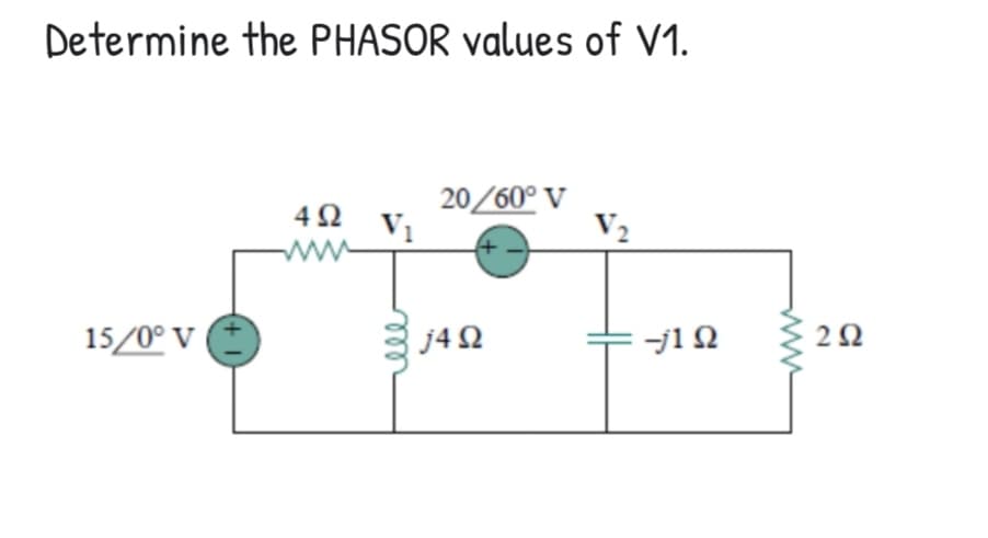 Determine the PHASOR values of V1.
42 Vị
20/60° V
15/0° V
j42
= j1 N
