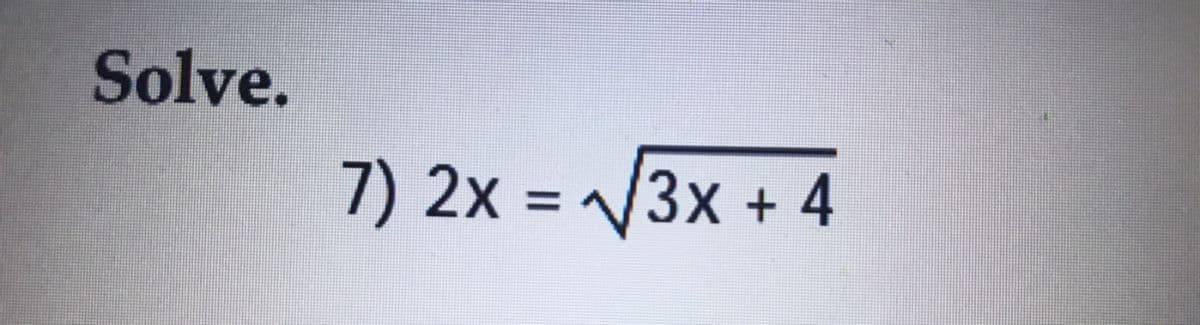 Solve.
7) 2x = 3x + 4
