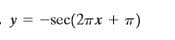 -y = -sec(27x + 7)
