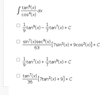 tan (x)
cos“(x)
O sin'(x)sec°(x)
63
r7sin?(x) + 9cos²(x)]+C
tan?(x) [7tan²(x) + 9] +C
36
