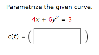 Parametrize the given curve.
4x + бу? - 3
c(t)
%D
