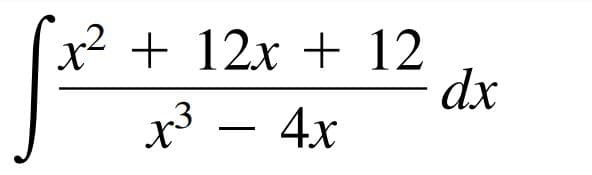 x² + 12x + 12
dx
x³ – 4x
