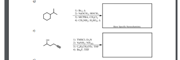 1) Beş, A
2) NaOCH,; HOCH,
3) MCPBA; CH,C,
4) CH,NH3; H,S0, A
Shoe Specific Steracheriry
1) TMSCI; E1,N
2) NANH3; NH2).
3) C,H,CH,0Tg THF
4) BuF: THF
