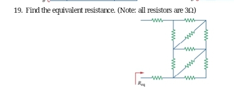 19. Find the equivalent resistance. (Note: all resistors are 30)
Roa
www
www