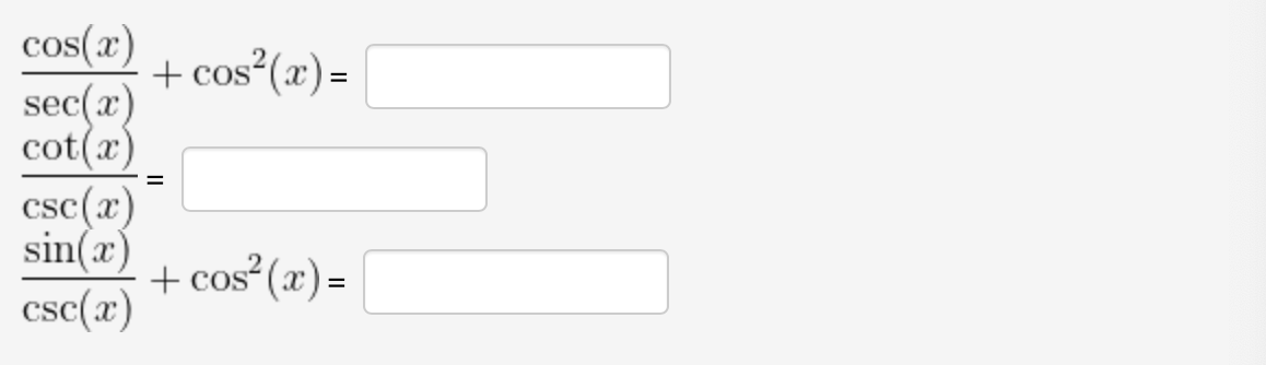 cos(x)
sec(x)
cot(x)
csc(a)
sin(æ)
csc(x)
+ cos²(x) =
%D
+ cos (x) =
