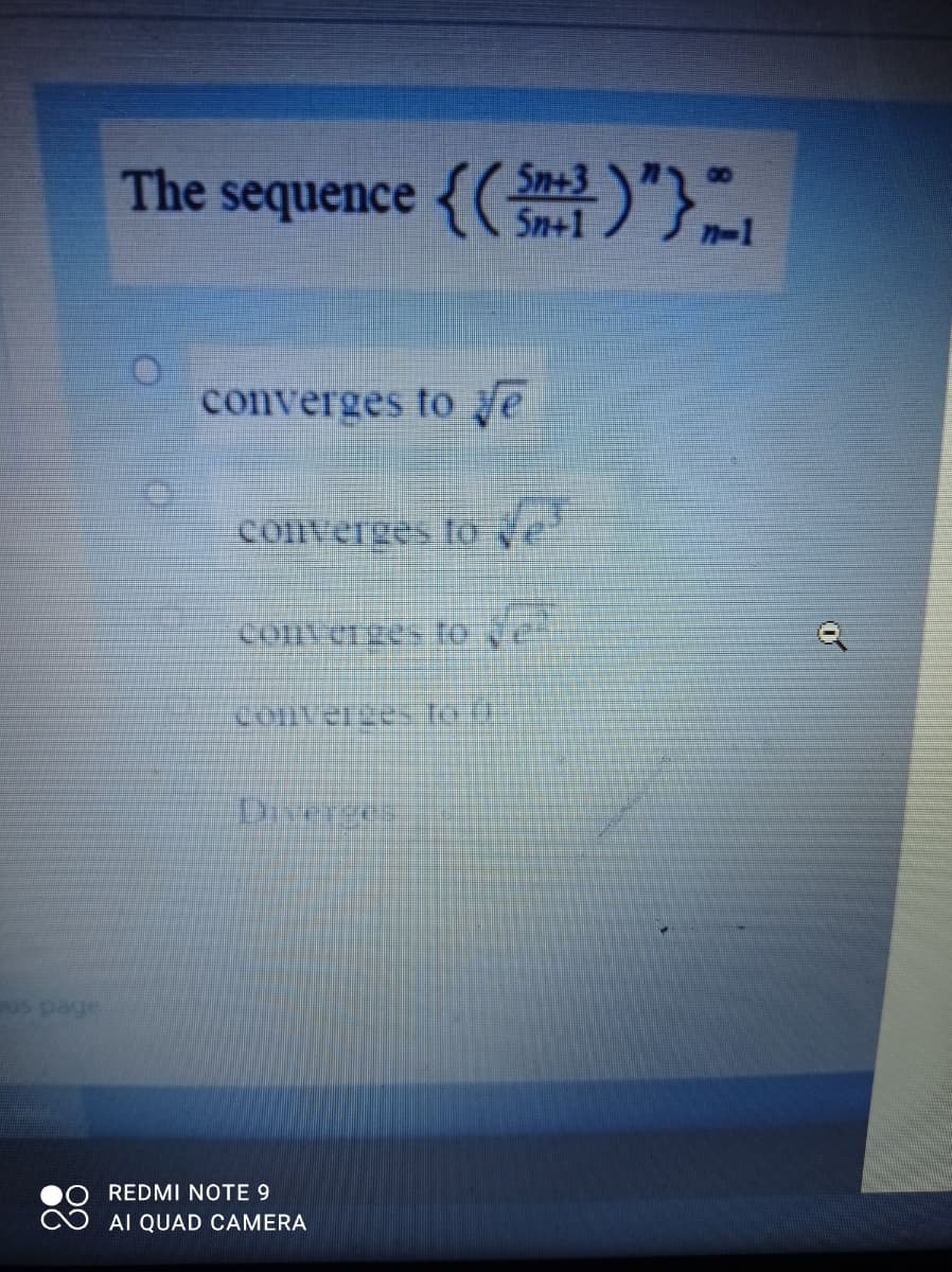 The sequence { )'}-,
Sn+3
Sn+1
converges to e
converges fo
com CIgès to e
Colverges foh
Diverges
REDMI NOTE 9
AI QUAD CAMERA
