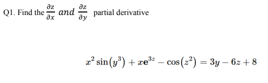 az
Q1. Find the
az
and
ax
partial derivative
ду
x? sin(y') + xe – c
s(z²) = 3y – 6z + 8
