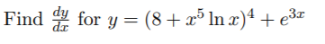 Find for y = (8+ x³ In x)ª + e³x
