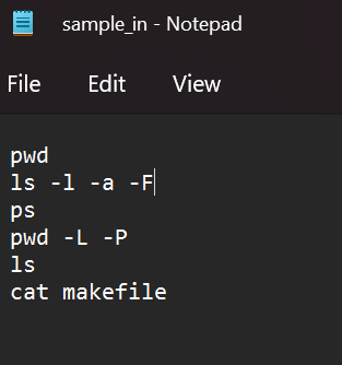 File
sample_in - Notepad
Edit
pwd
ls -1 -a -F
ps
pwd - L -P
1s
cat makefile
View