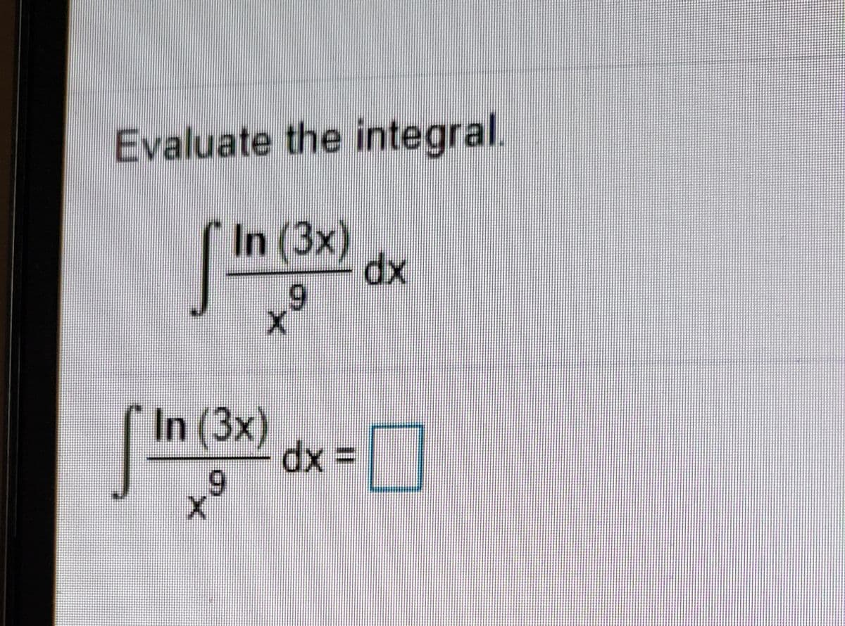 Evaluate the integral.
In (3x)
6,
xp
( In (3x)
dx
x%3D
6.
