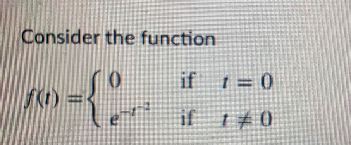 Consider the function
if t=0
f(t)%3D
if t#0
