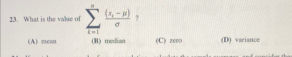 (* - 4)
23. What is the value of
k=1
(A) mean
(B) median
(C) zero
(D) variance
and congider the
