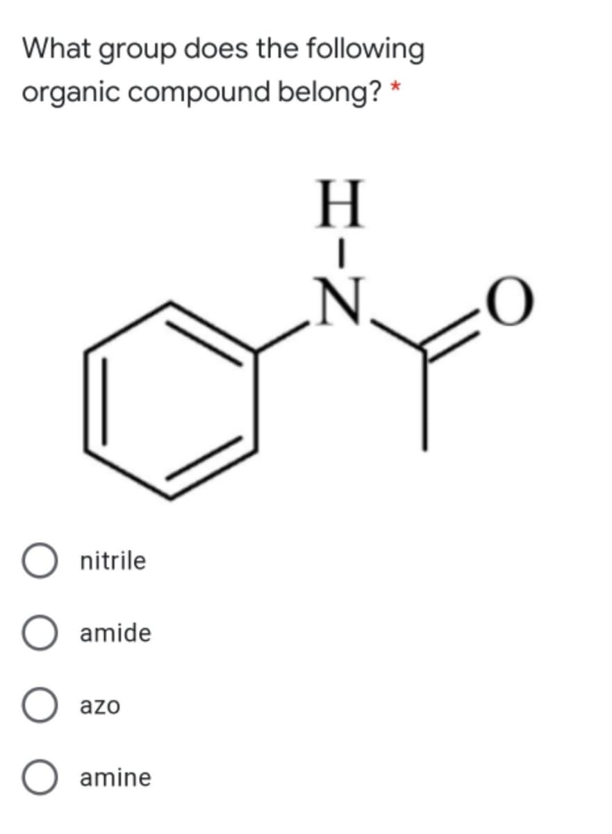 What group does the following
organic compound belong? *
nitrile
amide
azo
amine
HIN
