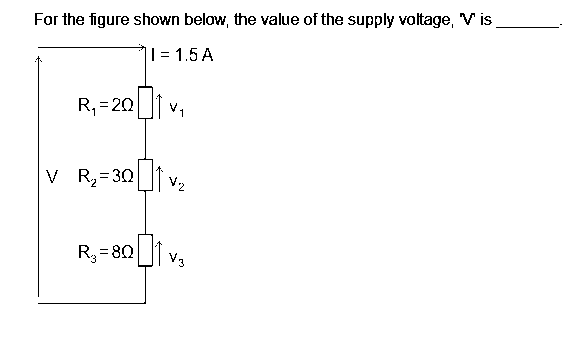 For the figure shown below, the value of the supply voltage, V is
I=1.5 A
R₁=201
|V_R₂=301v₂
R₂=801 v₁