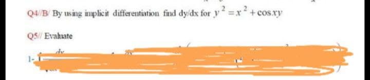 Q4/B/ By using implicit differentiation find dyldx for y x2
cos.xy
QS// Evahuate
