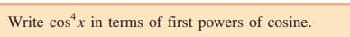 Write cos*x in terms of first powers of cosine.
4
