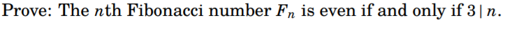 Prove: The nth Fibonacci number Fn is even if and only if 3| n.
