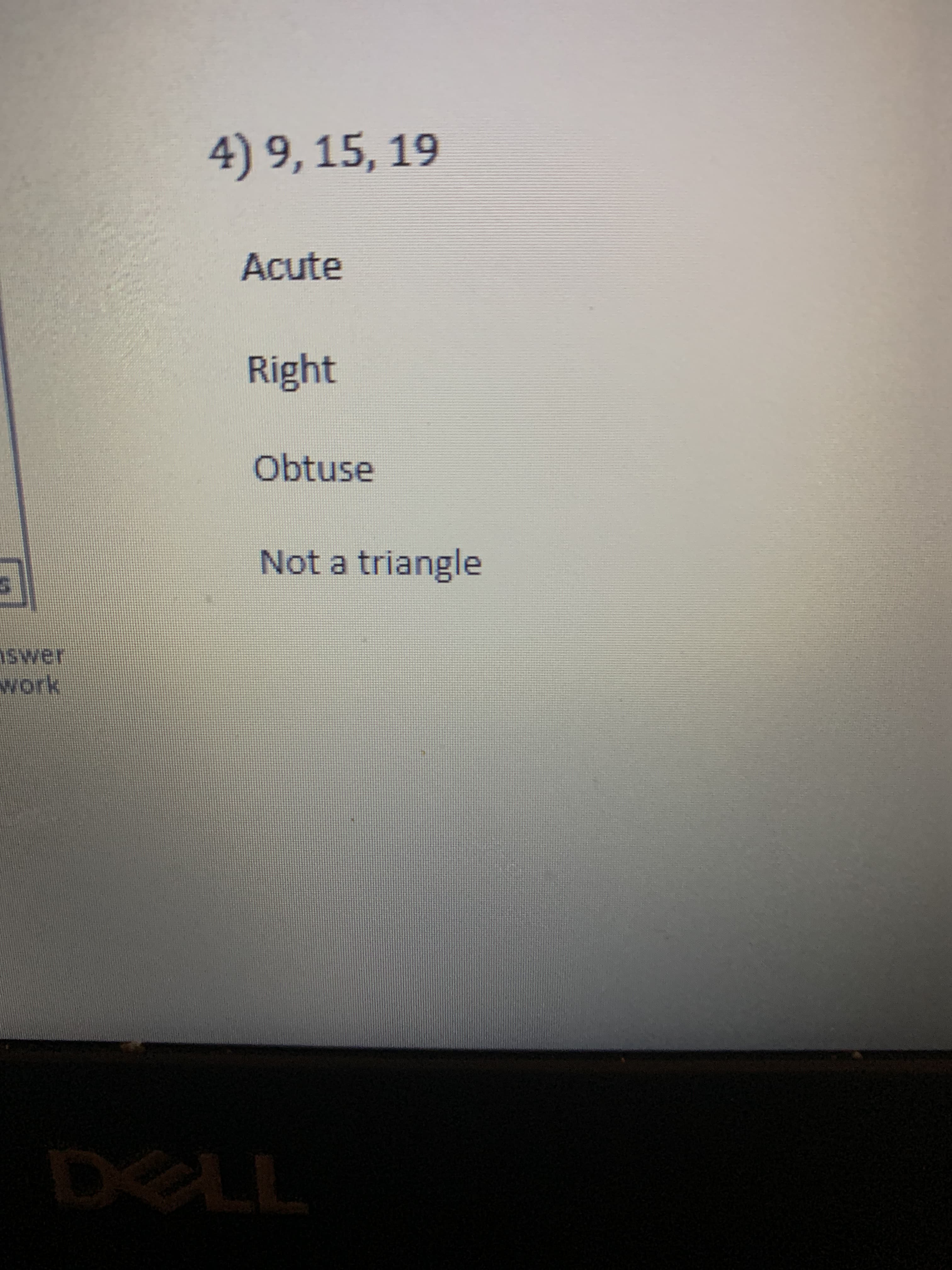 4) 9, 15, 19
Acute
Right
Obtuse
Not a triangle
