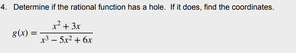 4. Determine if the rational function has a hole. If it does, find the coordinates.
x² + 3x
8(x) :
х3 — 5х2 + 6х
