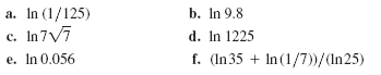 In (1/125)
c. In7V7
а.
b. In 9.8
d. In 1225
с.
e. In 0.056
f. (In 35 + In (1/7))/(In25)
