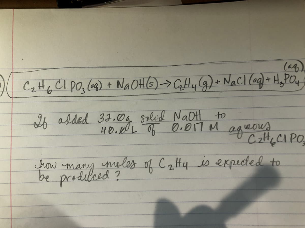 (ag).
26 added 32.0g solid NAOH
to
40.00L Of 0.017 M aqeous
aqueores
how
many
moles
of C2 Hy is expeded to
be predubed?
