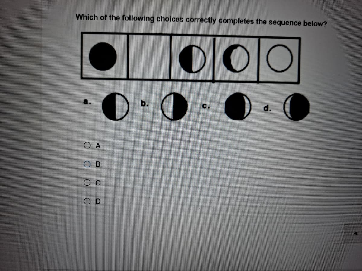 Which of the following choices correctly completes the sequence below?
b.
C.
d.
O A
O B
O D
