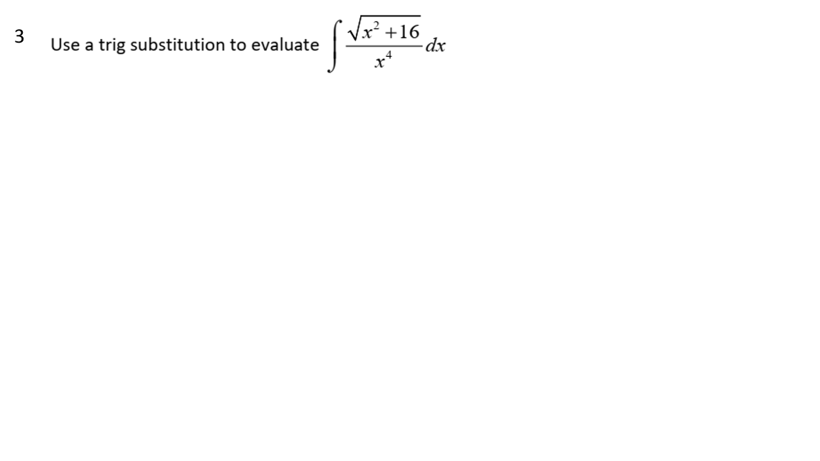Vx² +16
Use a trig substitution to evaluate
