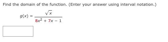 Find the domain of the function. (Enter your answer using interval notation.)
√x
8x² + 7x1
g(x)=
=