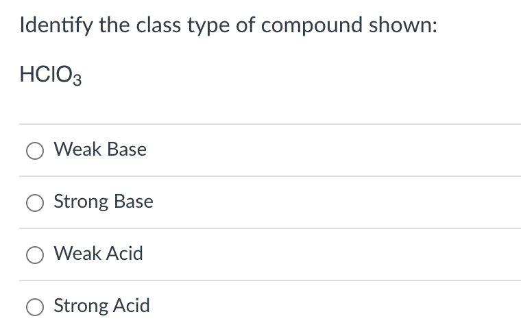 Identify the class type of compound shown:
HCIO3
O Weak Base
Strong Base
O Weak Acid
Strong Acid