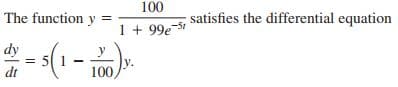 100
The function y
satisfies the differential equation
1 + 99e-S1
s(1 - )-
dy
ly.
100
%3D
dt
