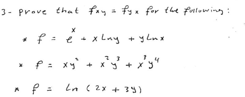 3- prove that fay = fy x for the following:
ニ
f = e + x Lny + y Lux
f = xy' + x y
4
+ X
Ln ( 2x + 39)
