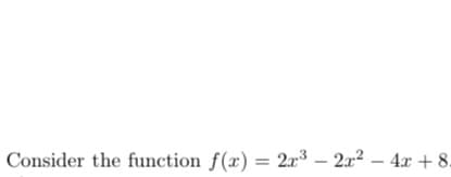Consider the function f(x) = 2x3 – 2a2 – 4x + 8.
%3D

