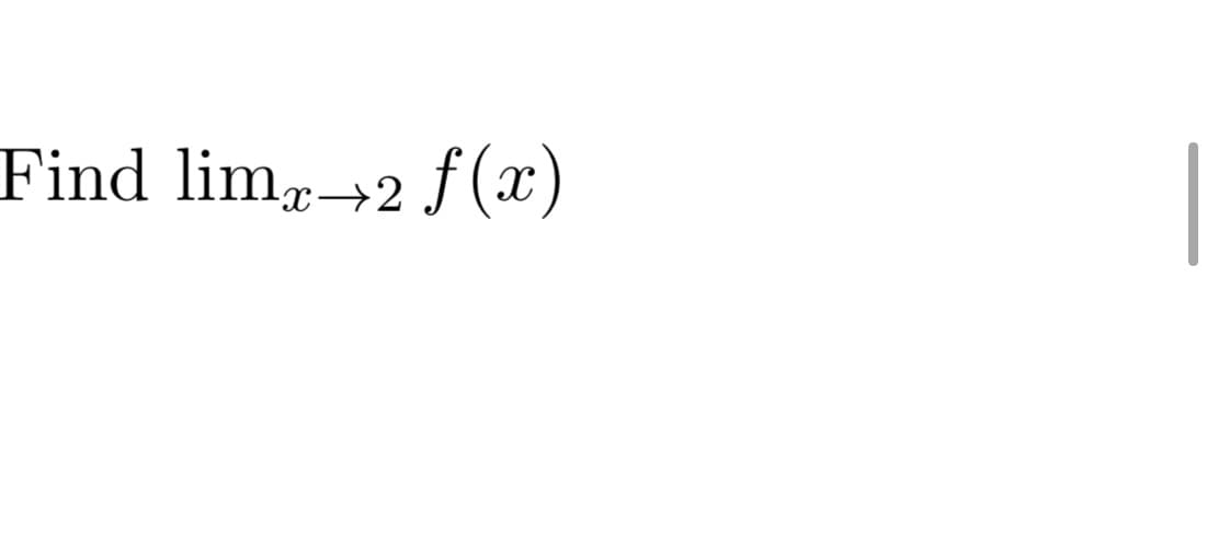 Find lim→2 f (x)
