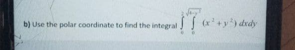 b) Use the polar coordinate to find the integral
S (x+y) dxdy
